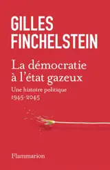 La démocratie à l'état gazeux : une histoire politique : 1945-2045
