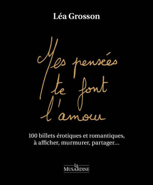 Mes pensées te font l'amour : 100 billets érotiques et romantiques, à afficher, murmurer, partager...