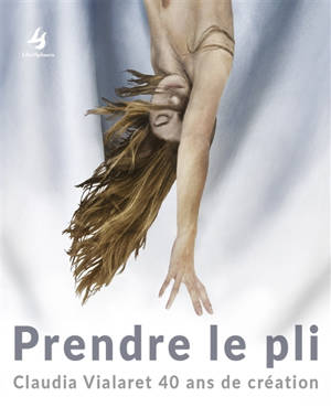Prendre le pli : Claudia Vialaret 40 ans de création