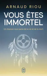 Vous êtes immortel : un chaman nous parle de la vie et de la mort