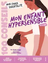 Mon enfant hypersensible : 100 conseils