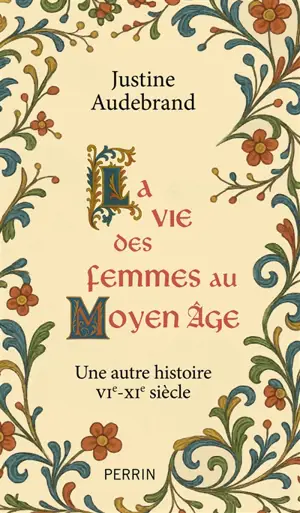 La vie des femmes au Moyen Age : une autre histoire VIe-XIe siècle