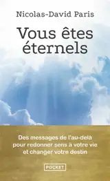 Vous êtes éternels : des messages de l'au-delà pour redonner sens à votre vie et changer votre destin