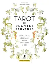 Tarot des plantes sauvages : initiations végétales pour s'éveiller à soi
