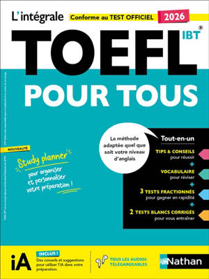 L'intégrale TOEFL iBT : la méthode de référence pour réussir son TOEFL : conforme au nouveau test officiel en 2 heures