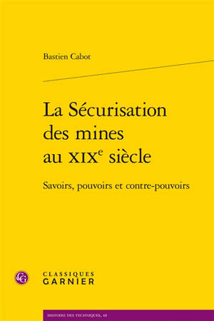 La sécurisation des mines au XIXe siècle : savoirs, pouvoirs et contre-pouvoirs