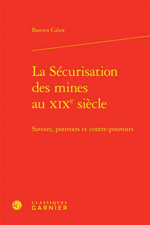 La sécurisation des mines au XIXe siècle : savoirs, pouvoirs et contre-pouvoirs
