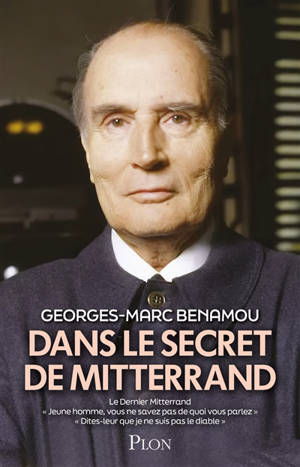 Dans le secret de Mitterrand : le dernier Mitterrand