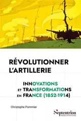 Révolutionner l'artillerie : innovations et transformations en France (1852-1914)