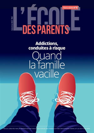 L'Ecole des parents : hors-série, n° 9. Addictions, conduites à risque : quand la famille vacille