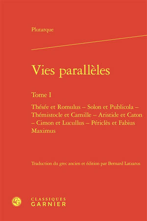 Vies parallèles. Vol. 1. Thésée et Romulus, Solon et Publicola, Thémistocle et Camille, Aristide et Caton, Cimon et Lucullus, Périclès et Fabius Maximus