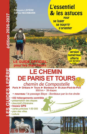 Le chemin de Paris et Tours : chemin de Compostelle : l'essentiel & les astuces pour se loger, se nourrir, s'orienter