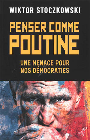 Penser comme Poutine : une menace pour nos démocraties