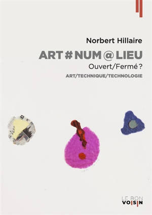 Art#Num@Lieu : ouvert/fermé ? : art/technique/technologie