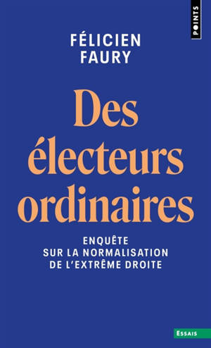 Des électeurs ordinaires : enquête sur la normalisation de l'extrême droite