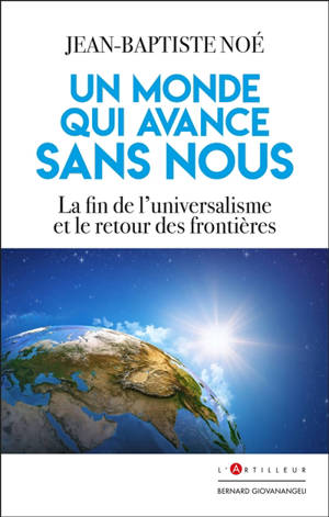 Un monde qui avance sans nous : la fin de l'universalisme et le retour des frontières