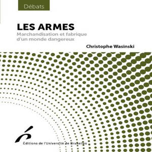 Les armes : marchandisation et fabrique d'un monde dangereux