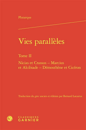 Vies parallèles. Vol. 2. Nicias et Crassus, Marcius et Alcibiade, Démosthène et Cicéron