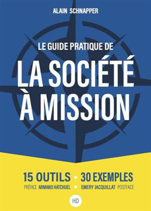Guide pratique de la société à mission : 15 outils, 30 exemples