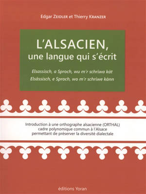 L'alsacien, une langue qui s'écrit : introduction à une orthographe alsacienne (ORTHAL), cadre polynomique commun à l'Alsace permettant de préserver la diversité dialectale. Elsassisch, a Sproch, wu m'r schriwa kàt. Elsassisch, e Sproch, wo m'r schri