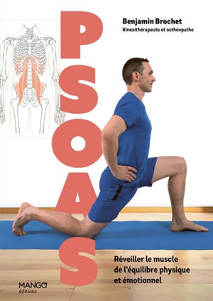 Psoas : réveiller le muscle de l'équilibre physique et émotionnel : maux de dos, douleurs posturales, problèmes respiratoires, troubles digestifs, stress...