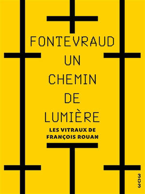 Fontevraud, un chemin de lumière : les vitraux de François Rouan