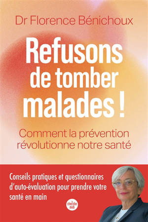 Refusons de tomber malade ! : comment la prévention révolutionne notre santé