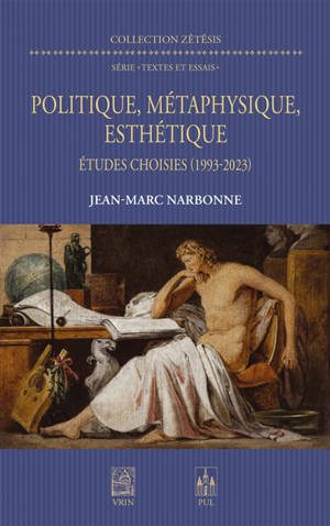 Politique, métaphysique, esthétique : études choisies (1993-2023)