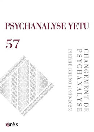 Psychanalyse Yetu, n° 57. Changement de psychanalyse : Pierre Bruno (1939-2025)