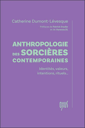 Anthropologie des sorcières contemporaines : identités, valeurs, intentions, rituels...