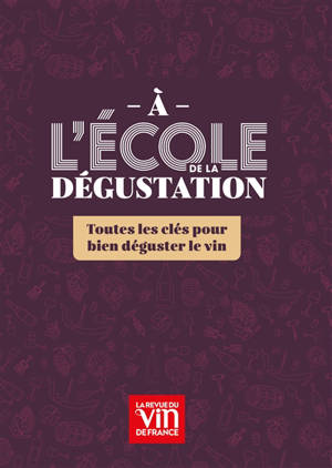 A l'école de la dégustation : toutes les clés pour bien déguster le vin