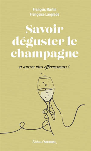 Savoir déguster le champagne : et autres vins effervescents