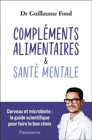 Compléments alimentaires & santé mentale : cerveau et microbiote : le guide scientifique pour faire le bon choix