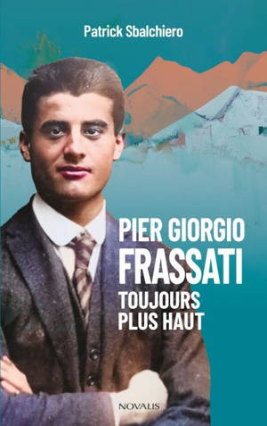 Pier Giorgio Frassati : Toujours plus haut
