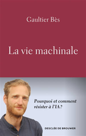 La vie machinale : pourquoi et comment résister à l'IA ?