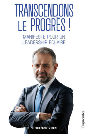 Transcendons le progrès ! : manifeste pour un leadership éclairé
