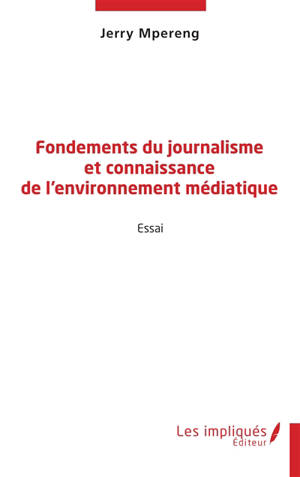 Fondements du journalisme et connaissance de l'environnement médiatique : essai