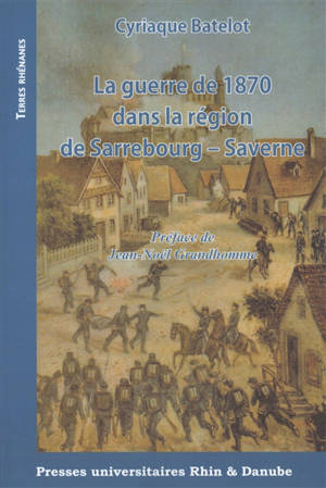 La guerre de 1870 dans la région de Sarrebourg-Saverne