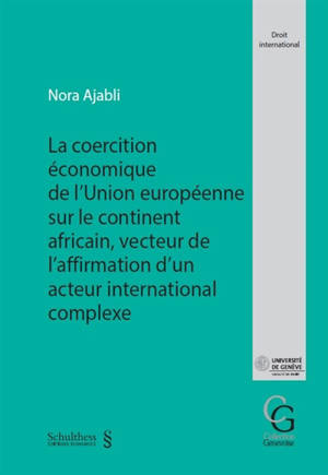 La coercition économique de l'Union européenne sur le continent africain, vecteur de l'affirmation d'un acteur international complexe