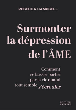 Surmonter la dépression de l'âme : comment se laisser porter par la vie quand tout semble s'écrouler