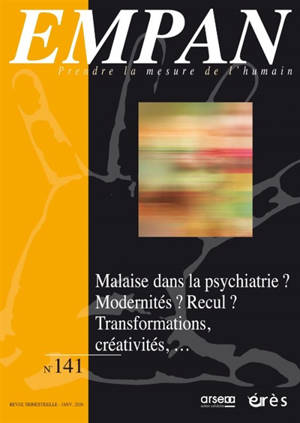 Empan, n° 141. Malaise dans la psychiatrie ? Modernités ? Recul ? : transformations, créativités...