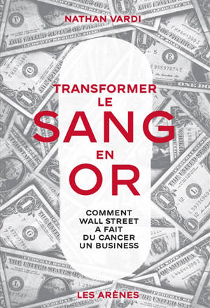 Transformer le sang en or : comment Wall Street a fait du cancer un business