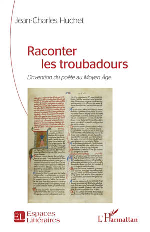 Raconter les troubadours : l'invention du poète au Moyen Age