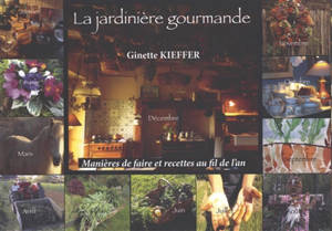 La jardinière gourmande : manière de faire et recettes au fil de l'an