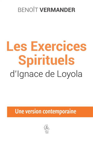 Les exercices spirituels d'Ignace de Loyola : une version contemporaine