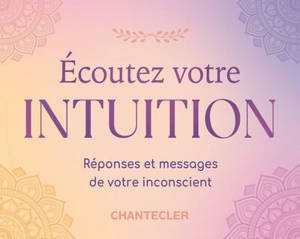 Ecoutez votre intuition : réponses et messages de votre inconscient