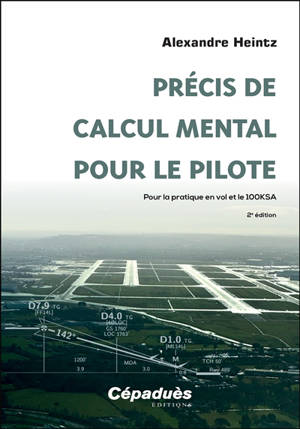 Précis de calcul mental pour le pilote : pour la pratique en vol et le 100KSA