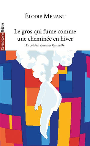 Avant-scène théâtre (L'). Le gros qui fume comme une cheminée en hiver