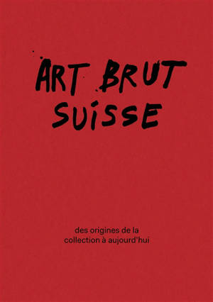 Art brut suisse : des origines de la Collection à aujourd'hui : exposition, Lausanne, Collection de l'art brut, du 27 février au 27 septembre 2026