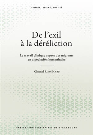De l'exil à la déréliction : le travail clinique auprès des migrants en association humanitaire